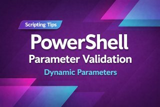 PowerShell Parameters, Validation & Dynamic Parameters