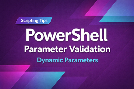 PowerShell Parameters, Validation & Dynamic Parameters